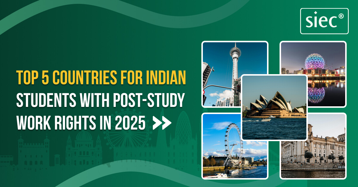 Top 5 Countries for Indian Students with Post-Study Work Rights in 2025 Top 5 Countries for Indian Students with Post-Study Work Rights in 2025