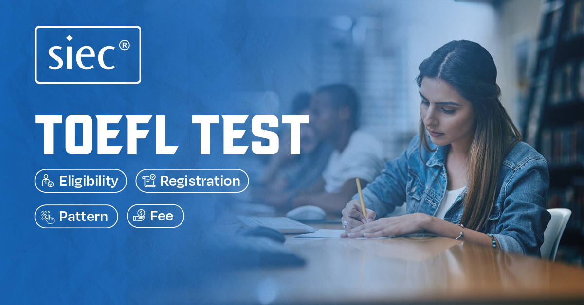 TOEFL TEST : Eligibility, Registration, Pattern, Fee