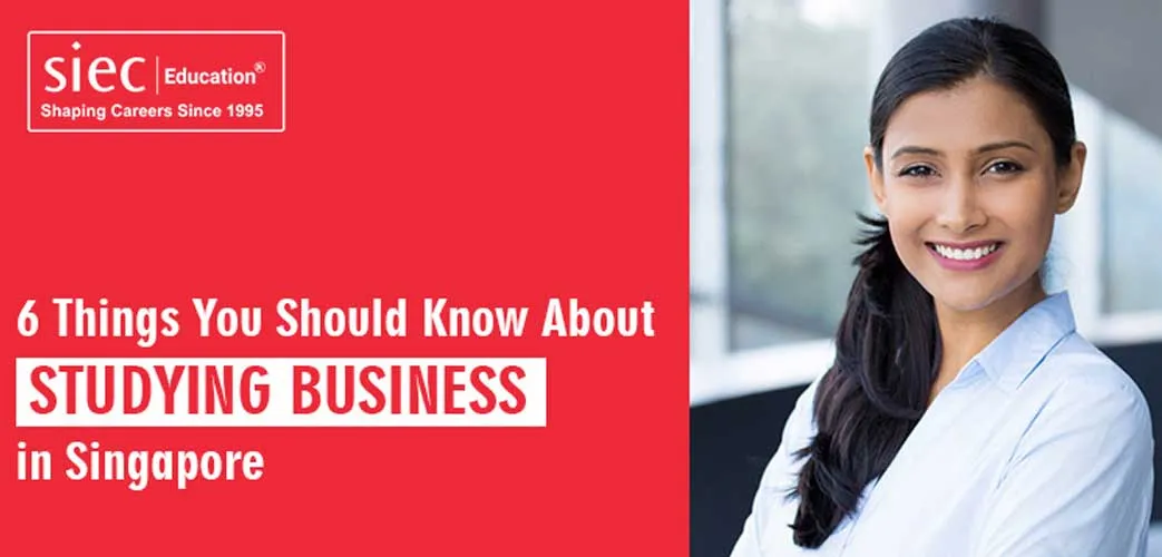 6 Things You Should Know About Studying Business in Singapore 6 Things You Should Know About Studying Business in Singapore
