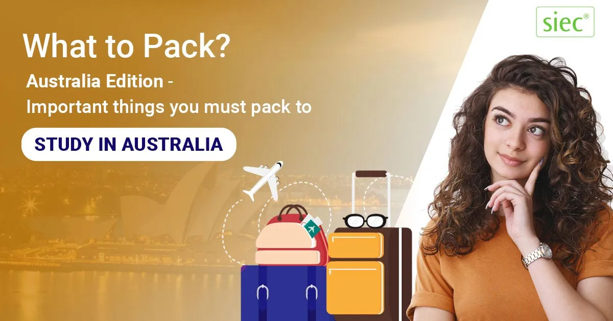 What to Pack? - Australia Edition | Important things you must pack to Study in Australia What to Pack? - Australia Edition | Important things you must pack to Study in Australia