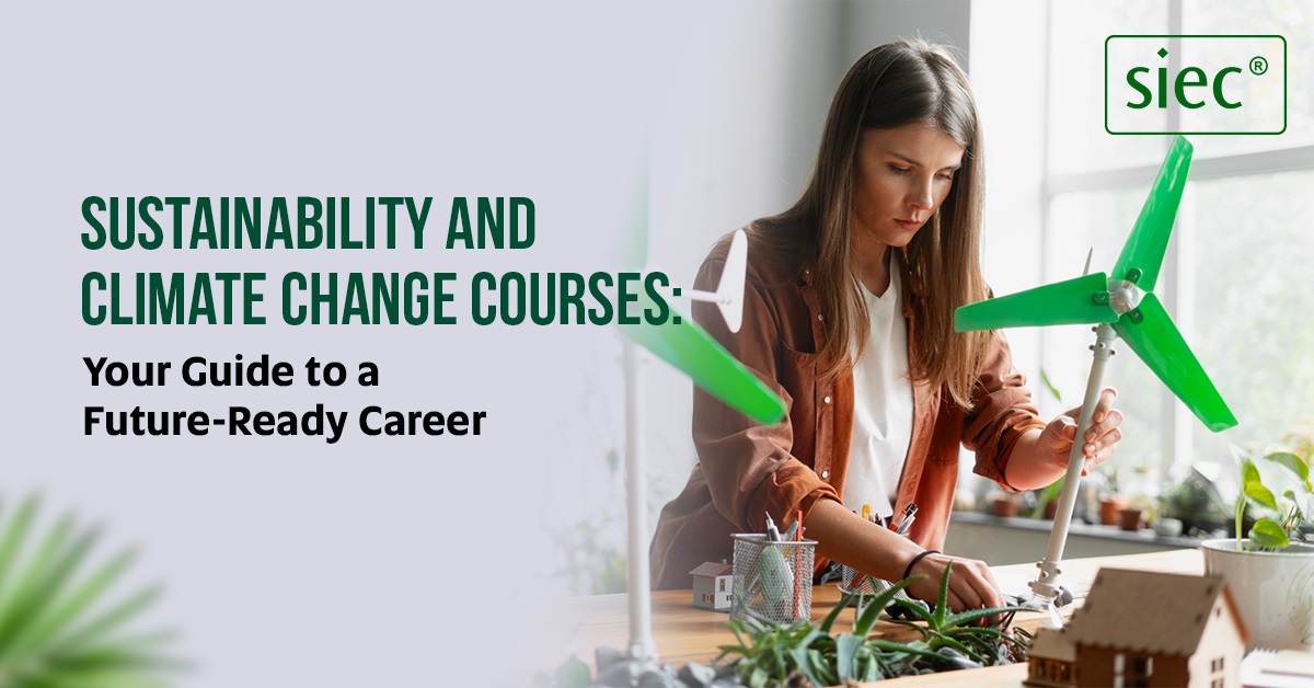 Sustainability and Climate Change Courses: Your Guide to a Future-Ready Career Sustainability and Climate Change Courses: Your Guide to a Future-Ready Career