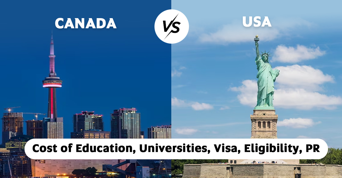 Canada vs USA – Cost of Education, Universities, Visa, Eligibility, PR