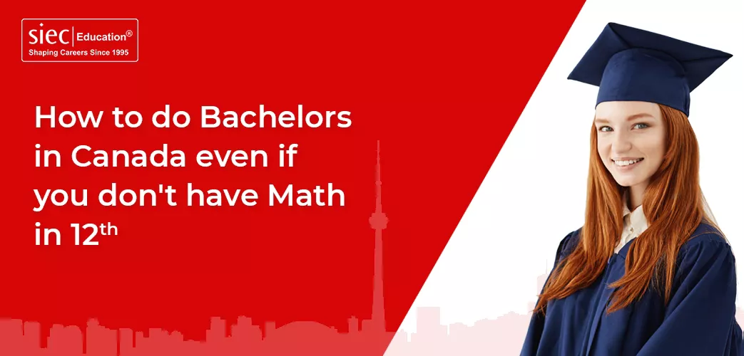 How to do Bachelors in Canada even if you don't have Math in 12th