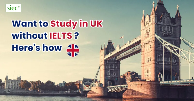 Want to Study in UK without IELTS? Here's how.