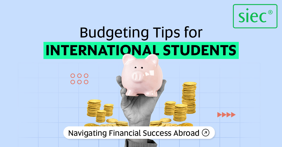Budgeting Tips for International Students: Navigating Financial Success Abroad
