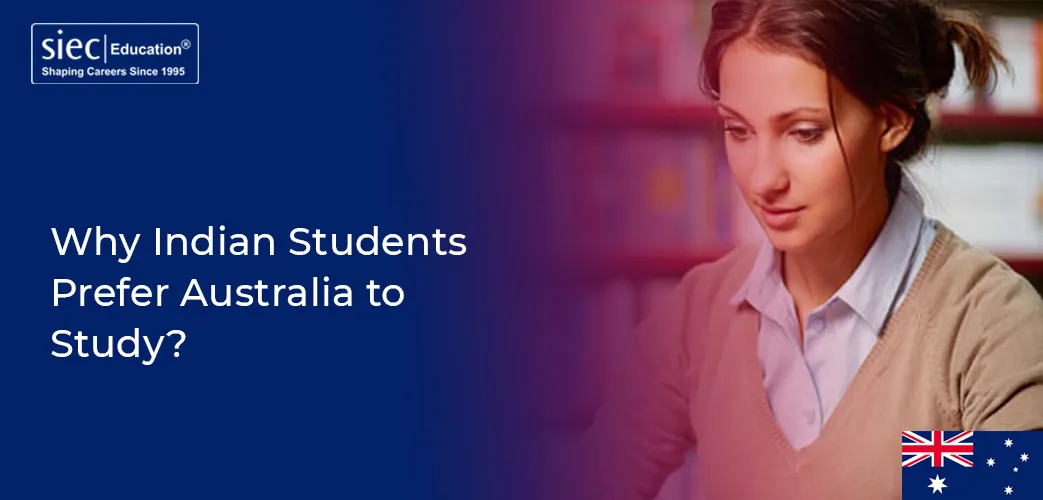 Why Indian Students Prefer Australia to Study?
