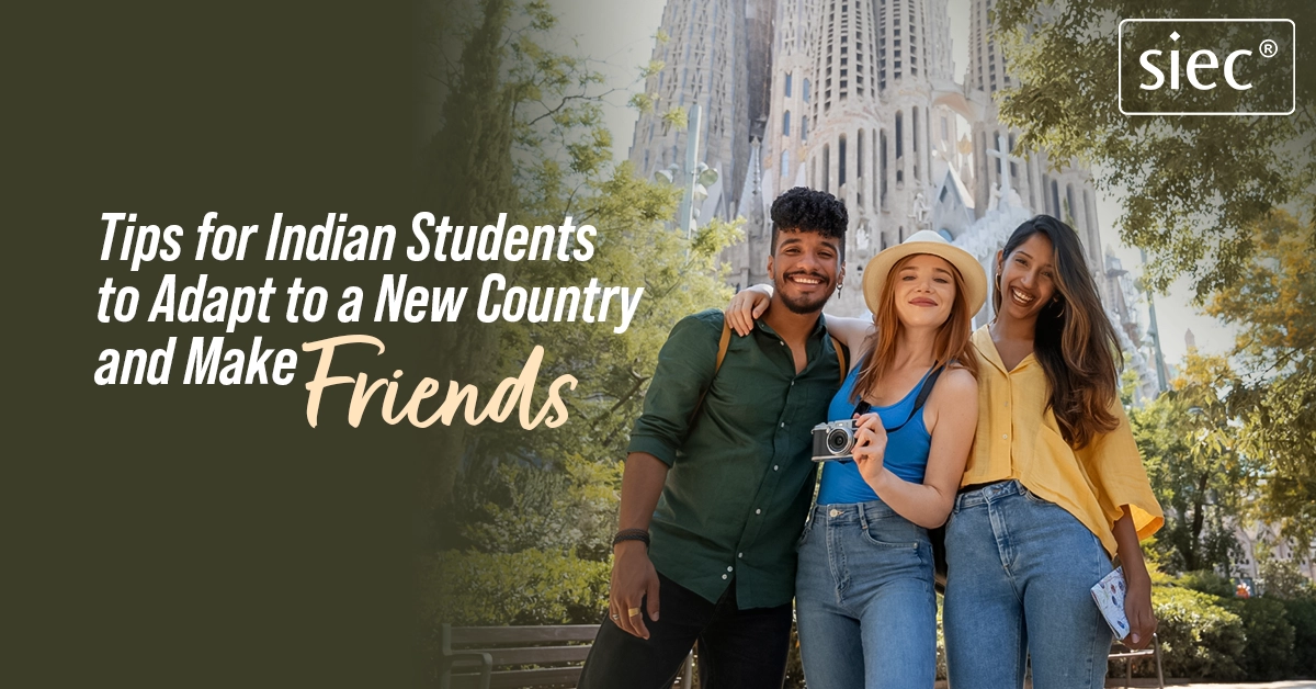 Tips for Indian Students to Adapt to a New Country and Make Friends