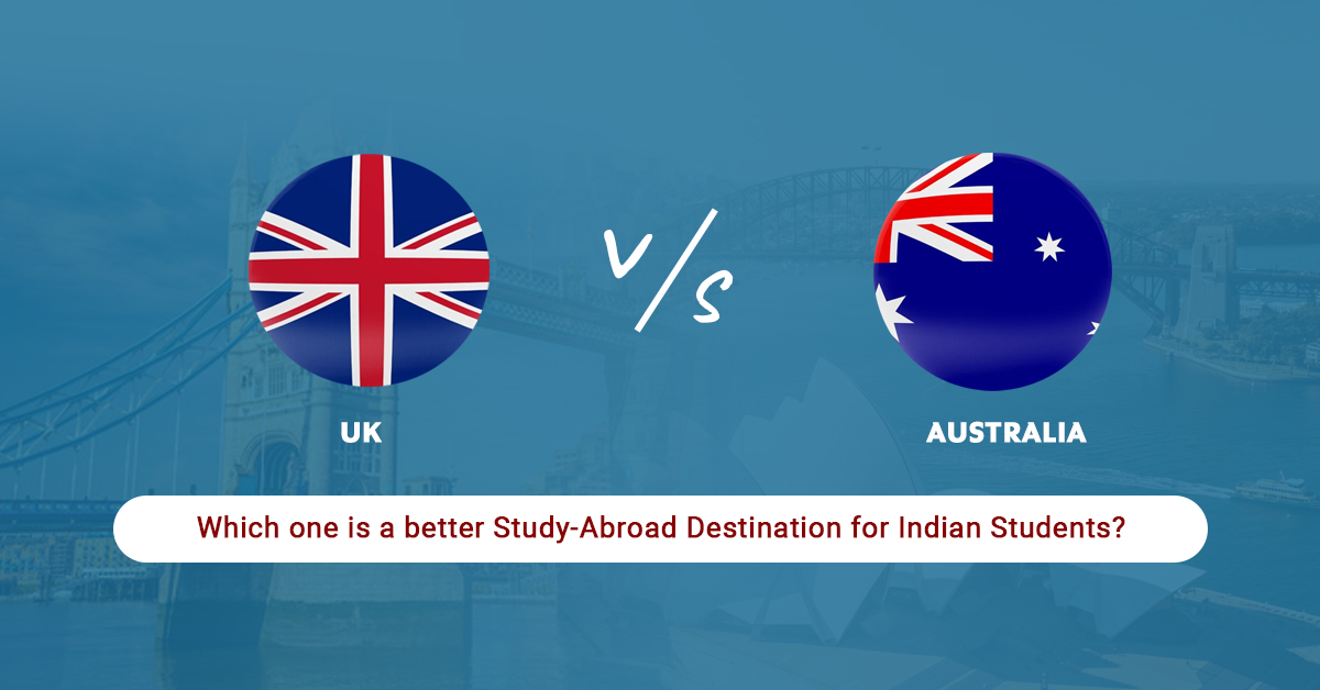 UK vs Australia: Which one is a better Study-Abroad Destination for Indian Students?