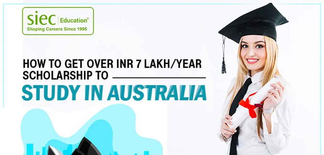 How to get over INR 7 Lakh/Year scholarship to study in Australia