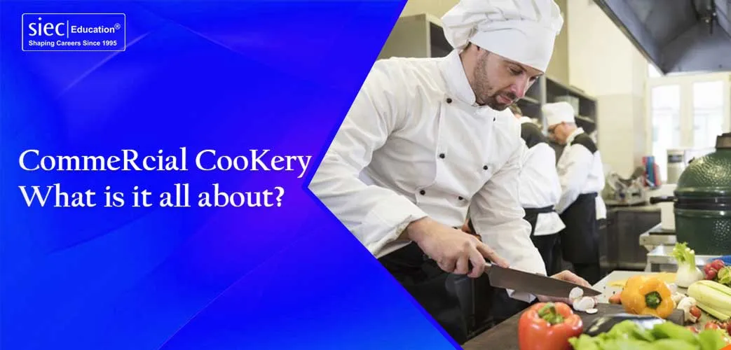 Commercial Cookery – What is it all about?